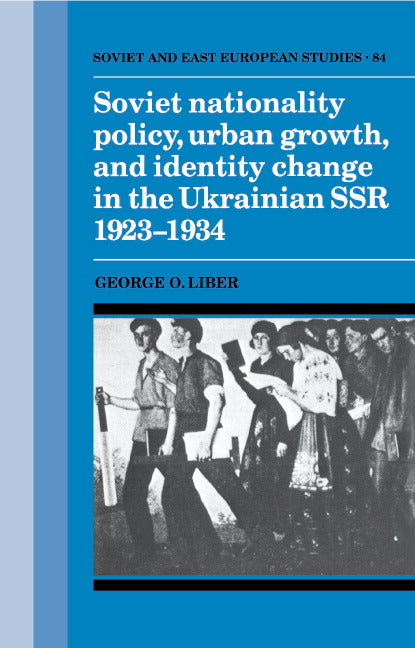 Soviet Nationality Policy, Urban Growth, and Identity Change in the Ukrainian SSR 1923–1934 (Hardback) 9780521413916
