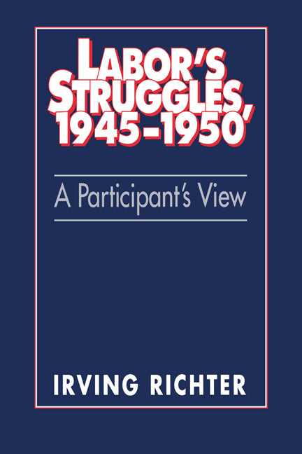 Labor's Struggles, 1945–1950; A Participant's View (Hardback) 9780521414128