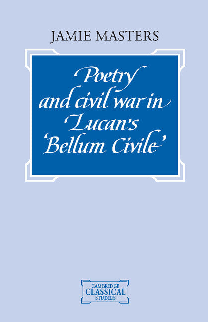 Poetry and Civil War in Lucan's Bellum Civile (Hardback) 9780521414609