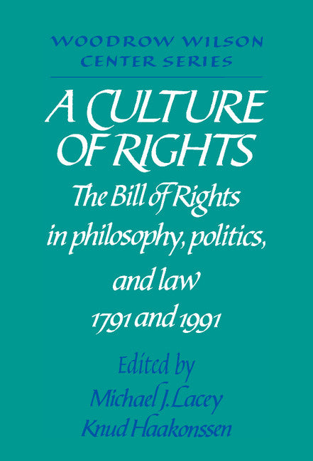 A Culture of Rights; The Bill of Rights in Philosophy, Politics and Law 1791 and 1991 (Hardback) 9780521416375