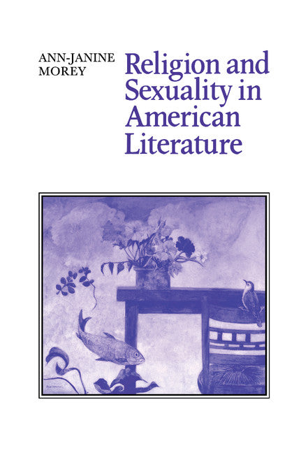 Religion and Sexuality in American Literature (Hardback) 9780521416764