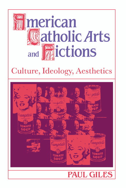 American Catholic Arts and Fictions; Culture, Ideology, Aesthetics (Hardback) 9780521417778