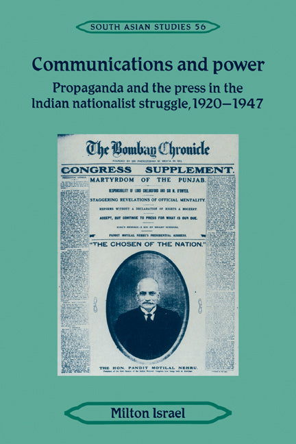 Communications and Power; Propaganda and the Press in the Indian National Struggle, 1920–1947 (Hardback) 9780521420372