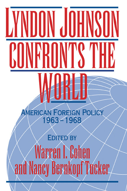 Lyndon Johnson Confronts the World; American Foreign Policy 1963–1968 (Paperback) 9780521424790