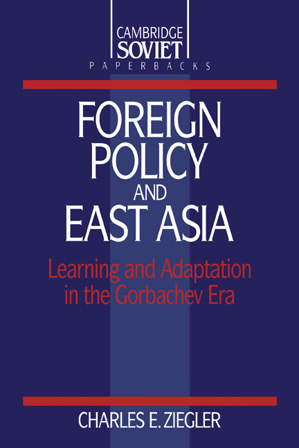 Foreign Policy and East Asia; Learning and Adaptation in the Gorbachev Era (Paperback) 9780521425643