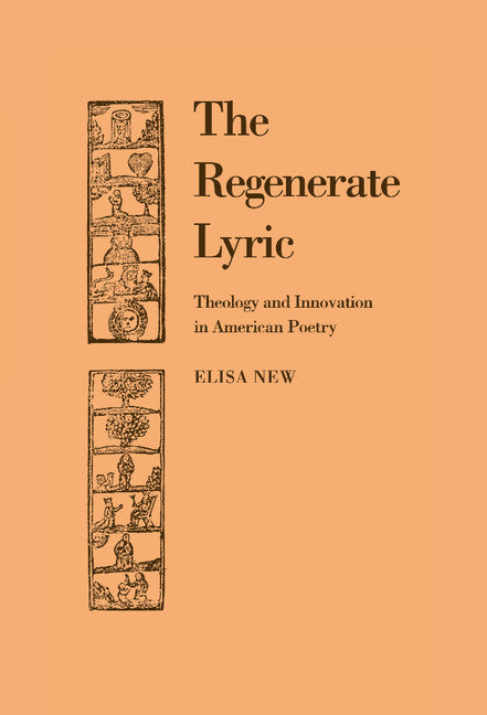 The Regenerate Lyric; Theology and Innovation in American Poetry (Hardback) 9780521430210