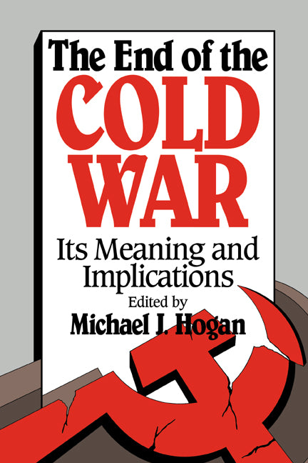 The End of the Cold War; Its Meaning and Implications (Hardback) 9780521431286