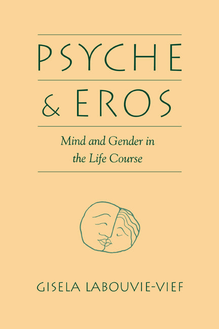 Psyche and Eros; Mind and Gender in the Life Course (Hardback) 9780521433402
