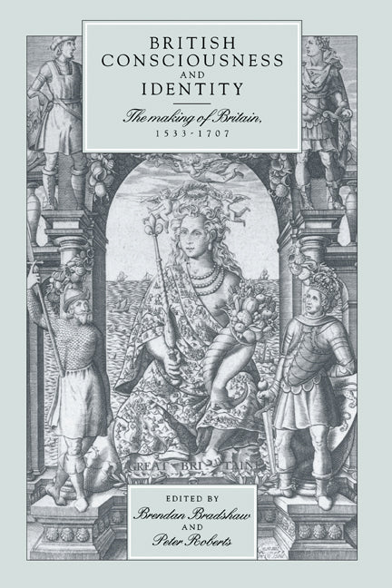 British Consciousness and Identity; The Making of Britain, 1533–1707 (Hardback) 9780521433839