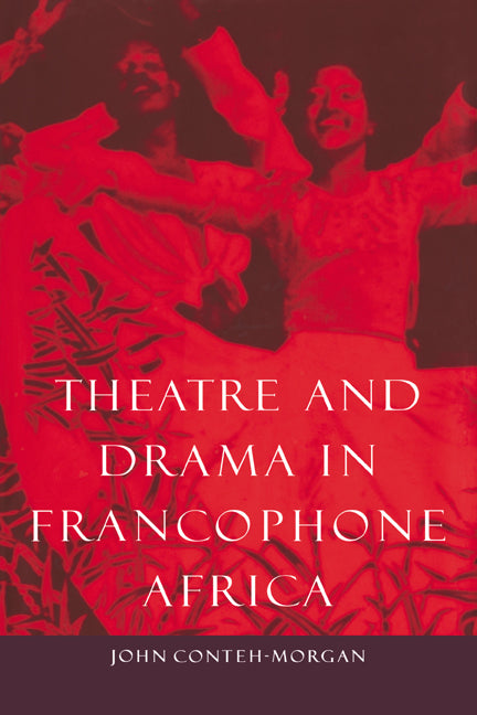 Theatre and Drama in Francophone Africa; A Critical Introduction (Hardback) 9780521434539