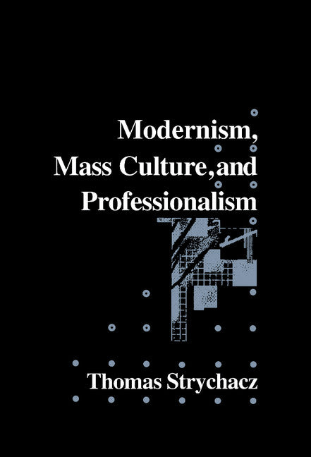 Modernism, Mass Culture and Professionalism (Hardback) 9780521440790