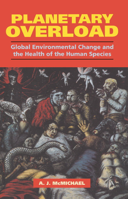 Planetary Overload; Global Environmental Change and the Health of the Human Species (Hardback) 9780521441384
