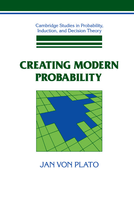 Creating Modern Probability; Its Mathematics, Physics and Philosophy in Historical Perspective (Hardback) 9780521444033
