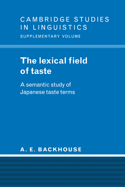 The Lexical Field of Taste; A Semantic Study of Japanese Taste Terms (Hardback) 9780521445351