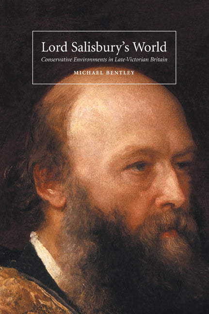 Lord Salisbury's World; Conservative Environments in Late-Victorian Britain (Paperback) 9780521449564