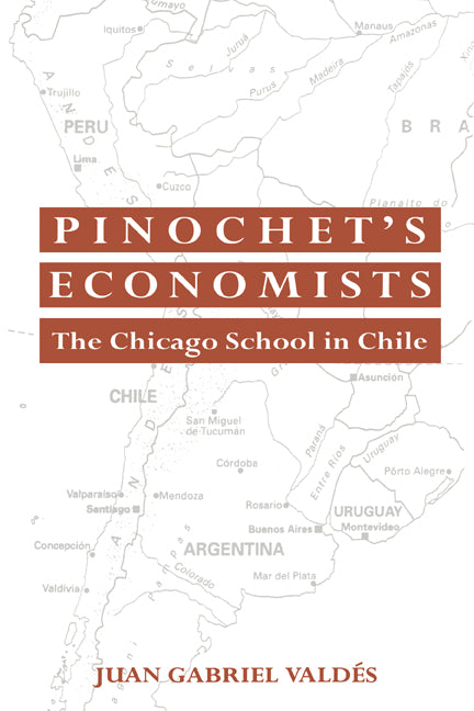 Pinochet's Economists; The Chicago School of Economics in Chile (Hardback) 9780521451468