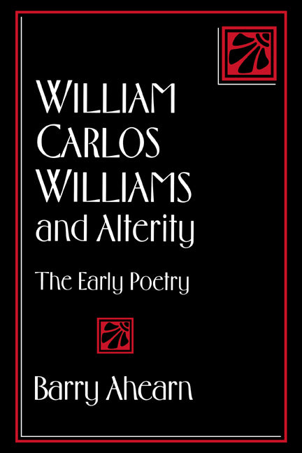 William Carlos Williams and Alterity; The Early Poetry (Hardback) 9780521452007