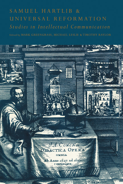 Samuel Hartlib and Universal Reformation; Studies in Intellectual Communication (Hardback) 9780521452526