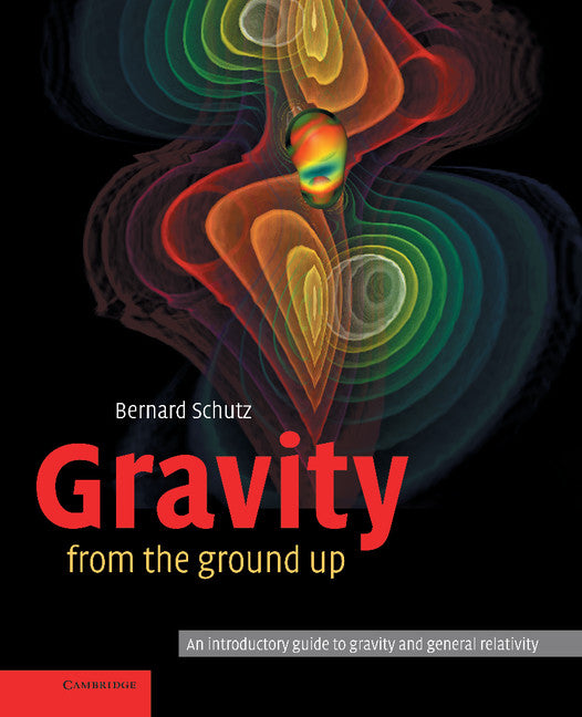 Gravity from the Ground Up; An Introductory Guide to Gravity and General Relativity (Hardback) 9780521455060