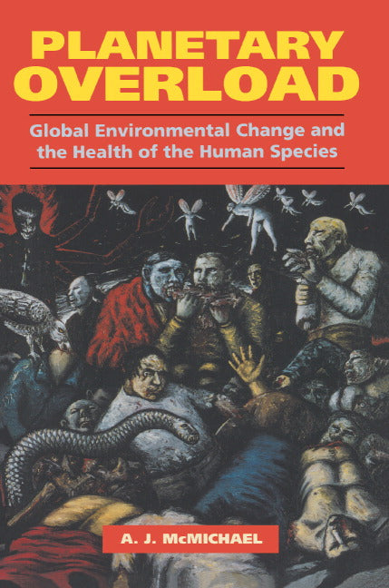 Planetary Overload; Global Environmental Change and the Health of the Human Species (Paperback) 9780521457590