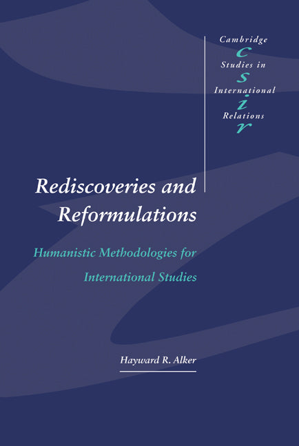 Rediscoveries and Reformulations; Humanistic Methodologies for International Studies (Hardback) 9780521461306