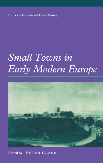 Small Towns in Early Modern Europe (Hardback) 9780521464635