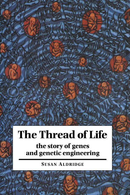 The Thread of Life; The Story of Genes and Genetic Engineering (Hardback) 9780521465427