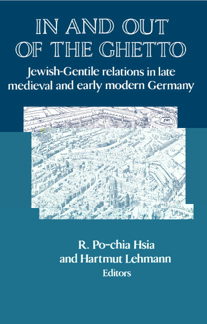 In and out of the Ghetto; Jewish-Gentile Relations in Late Medieval and Early Modern Germany (Hardback) 9780521470643