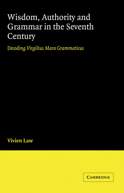 Wisdom, Authority and Grammar in the Seventh Century; Decoding Virgilius Maro Grammaticus (Hardback) 9780521471138