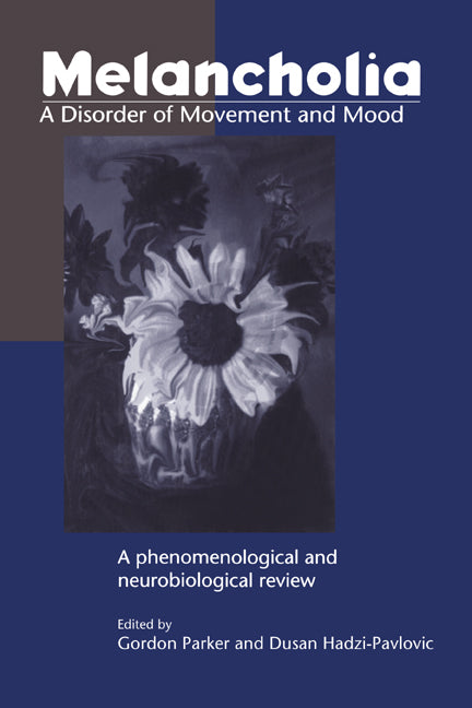 Melancholia: A Disorder of Movement and Mood; A Phenomenological and Neurobiological Review (Hardback) 9780521472753