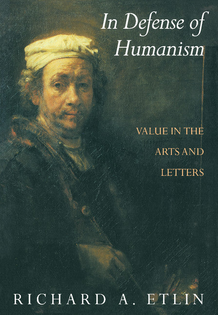 In Defense of Humanism; Value in the Arts and Letters (Paperback) 9780521476720