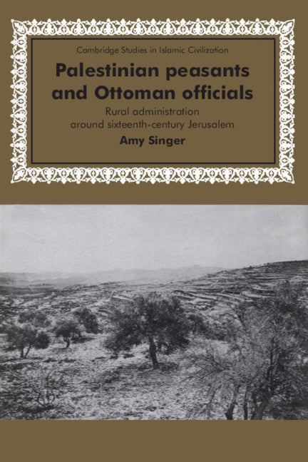 Palestinian Peasants and Ottoman Officials; Rural Administration around Sixteenth-Century Jerusalem (Paperback) 9780521476799