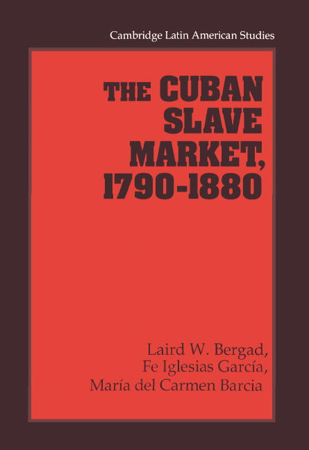 The Cuban Slave Market, 1790–1880 (Hardback) 9780521480598