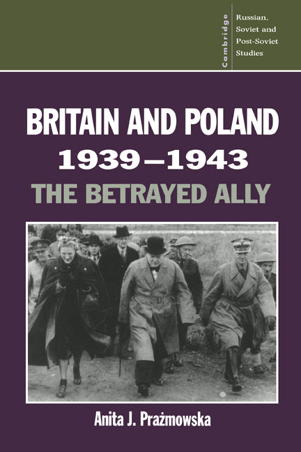 Britain and Poland 1939–1943; The Betrayed Ally (Paperback) 9780521483858