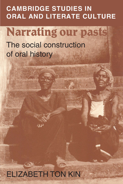 Narrating our Pasts; The Social Construction of Oral History (Paperback) 9780521484633