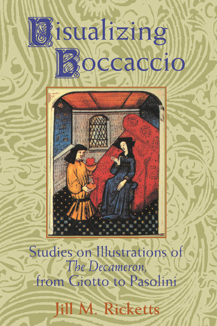 Visualizing Boccaccio; Studies on Illustrations of the Decameron, from Giotto to Pasolini (Hardback) 9780521496001