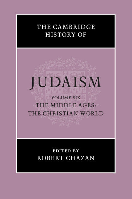 The Cambridge History of Judaism: Volume 6, The Middle Ages: The Christian World (Hardback) 9780521517249