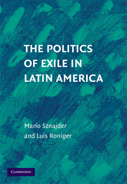 The Politics of Exile in Latin America (Hardback) 9780521517355