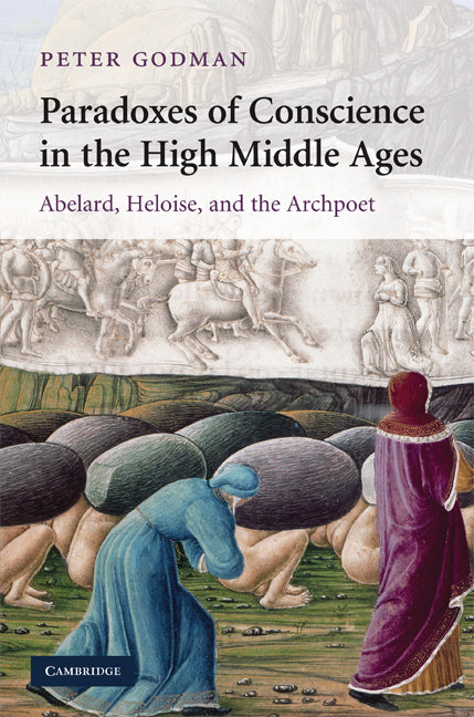 Paradoxes of Conscience in the High Middle Ages; Abelard, Heloise and the Archpoet (Hardback) 9780521519113