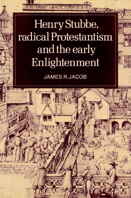 Henry Stubbe, Radical Protestantism and the Early Enlightenment (Paperback) 9780521520164