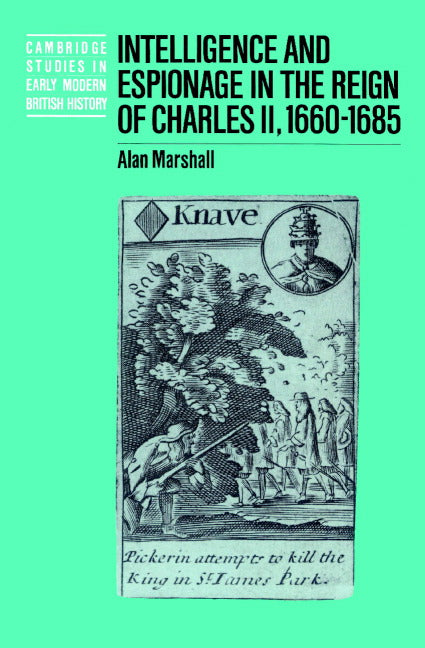 Intelligence and Espionage in the Reign of Charles II, 1660–1685 (Paperback) 9780521521277