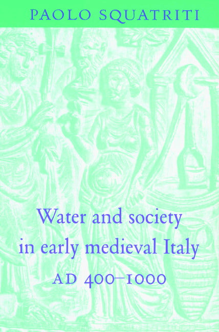 Water and Society in Early Medieval Italy, AD 400–1000 (Paperback) 9780521522069