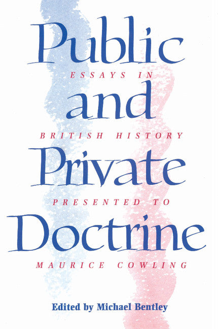 Public and Private Doctrine; Essays in British History Presented to Maurice Cowling (Paperback) 9780521522175