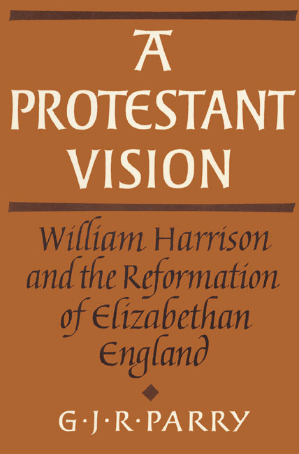A Protestant Vision; William Harrison and the Reformation of Elizabethan England (Paperback) 9780521522182