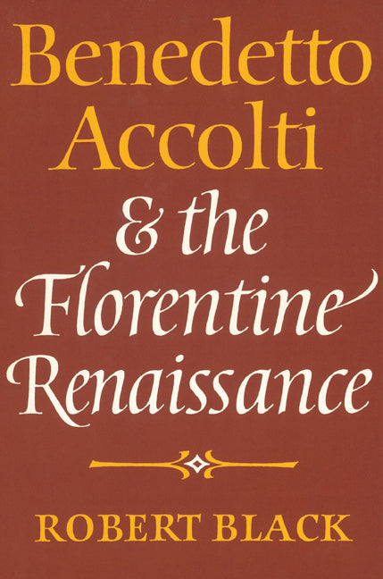 Benedetto Accolti and the Florentine Renaissance (Paperback) 9780521522274