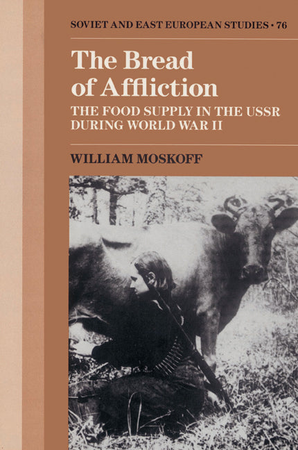 The Bread of Affliction; The Food Supply in the USSR during World War II (Paperback) 9780521522830