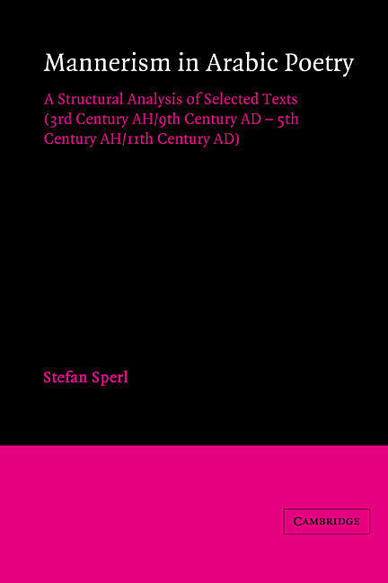 Mannerism in Arabic Poetry; A Structural Analysis of Selected Texts (3rd Century AH/9th Century AD – 5th Century AH/11th Century AD) (Paperback) 9780521522922