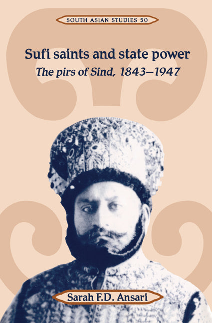 Sufi Saints and State Power; The Pirs of Sind, 1843–1947 (Paperback) 9780521522984