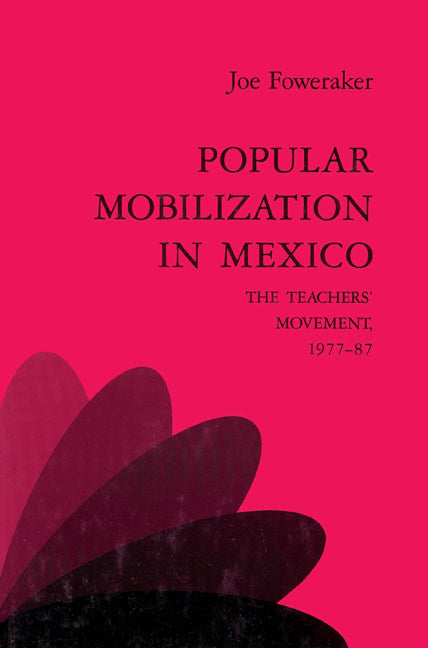 Popular Mobilization in Mexico; The Teachers' Movement 1977–87 (Paperback) 9780521523349