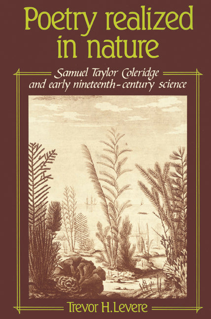 Poetry Realized in Nature; Samuel Taylor Coleridge and Early Nineteenth-Century Science (Paperback) 9780521524902